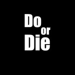Do or Die.