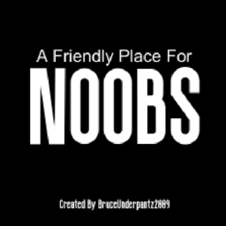 A Friendly Place For Noobs