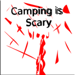 Camping is scary