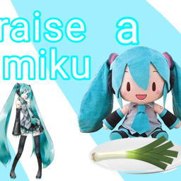 Raise a Miku (BACK TO UPDATING!)