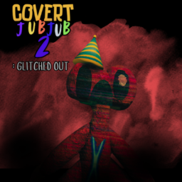 Covert Of JubJub Remake 2- GLITCHED OUT (DEMO)
