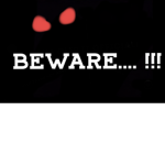 BEWARE!!!