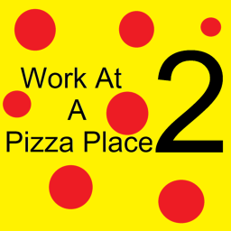 Work At A Pizza Place 2