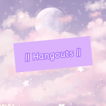 || Hangouts ||