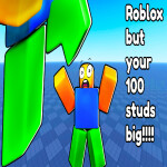 Roblox but your 100 studs big