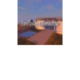 SamRobloxz Homestore :)