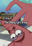 the cheesy lyric group (｡･ω･｡)