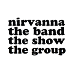 Nirvanna the Band the Show the Group