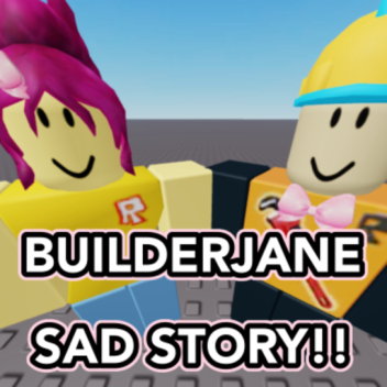 BUILDERJANE SAD STORY