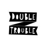 DOUBLE TROUBLE!