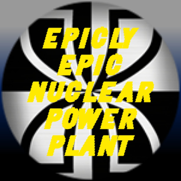 Epicly Epic Nuclear Power Plant