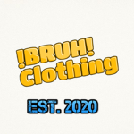 !BRUH! Clothing