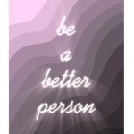 Be A Better Person!