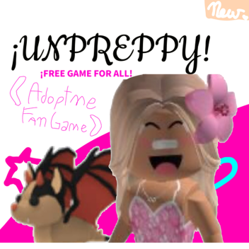 ¡UNPREPPY! (Adopt me FAN GAME)