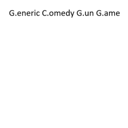 G.eneric C.omedy G.un G.ame