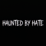 Haunted by hate