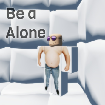 Be a Alone.
