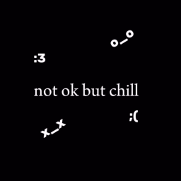 not ok but chill