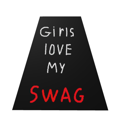 Girls love my swag