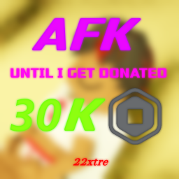 AFK until I get donated 30K