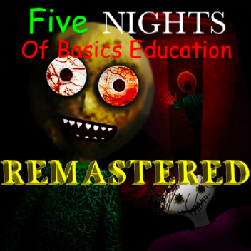 Five Nights Of Basics Education Remastered