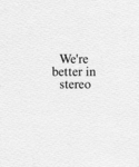 ~Better in stereo~ :)
