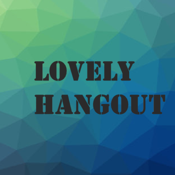 Lovely hangout