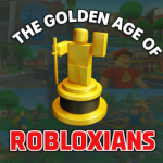 The Golden Age Of Robloxians