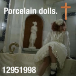 porcelain dolls.