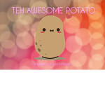 TEH AWESOME POTATOES