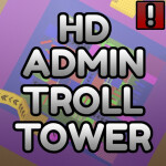 Hd Admin Troll Tower (2 Robux)