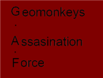 Geomonkeys Assasination Force!