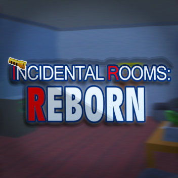 [Dead] Incidental Rooms: Reborn
