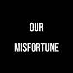 - Our misfortune. (REVAMP)