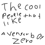 The cool people that like AvengerBoyZero