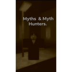 Myths & Myth Hunters.