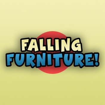 Falling Furniture!