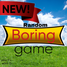 Random Boring Game [NEW!]