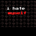 i hate myself i hate myself i hate myself i hate