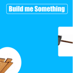 Build me Something