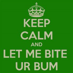 keep calm and let me bite...