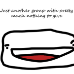 Just Another Group with nothing to give.