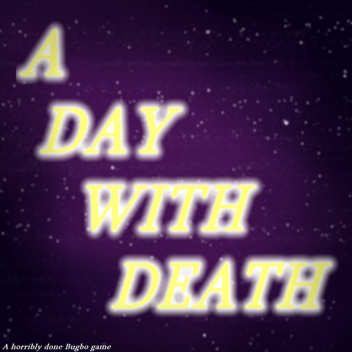 (VALENTINES....?) A Day With Death