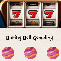 Boring Ball Gambling