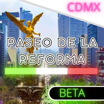 PASEO DE LA REFORMA -MÉXICO CDMX (Beta)