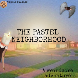 The Pastel Neighbourhood ~WEIRDCORE~