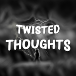 Twisted Thoughts