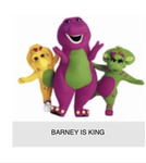 BARNEY IS OUR KING
