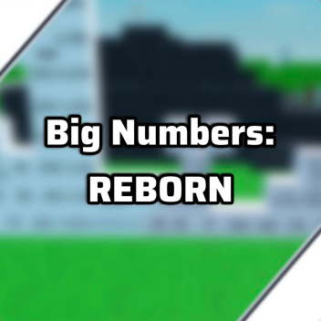 Big Numbers! REBORN