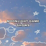 ~Moonlight Game Shows~